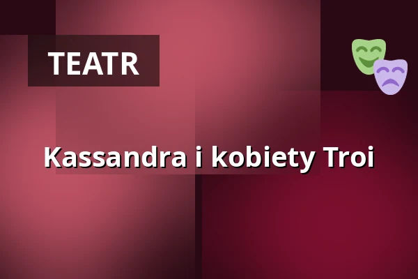Kassandra i kobiety Troi — Lindenhalle, Ehingen