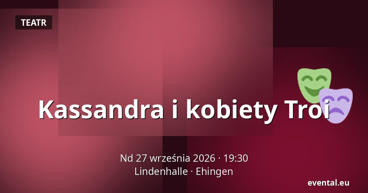 Kassandra i kobiety Troi — Lindenhalle, Ehingen