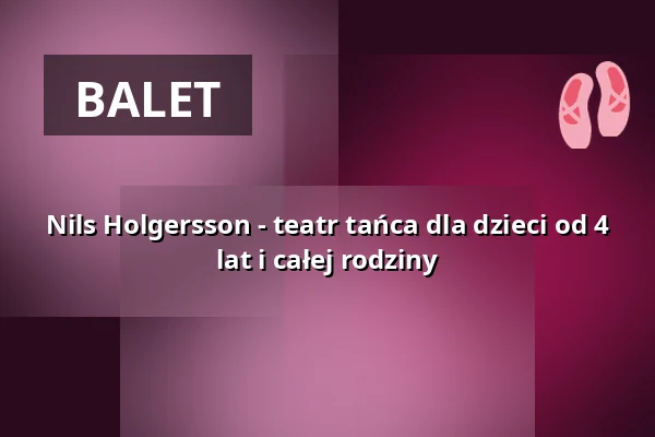 Nils Holgersson - teatr tańca dla dzieci od 4 lat i całej rodziny — KUBIZ, Unterhaching