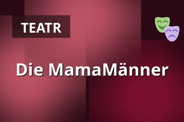 Die MamaMänner — Galli Theater, Wiesbaden