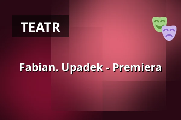 Fabian. Upadek - Premiera — Theater RambaZamba, Berlin