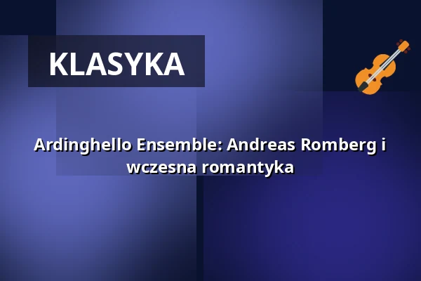 Ardinghello Ensemble: Andreas Romberg i wczesna romantyka — Rathaus Stadt Vechta, Vechta