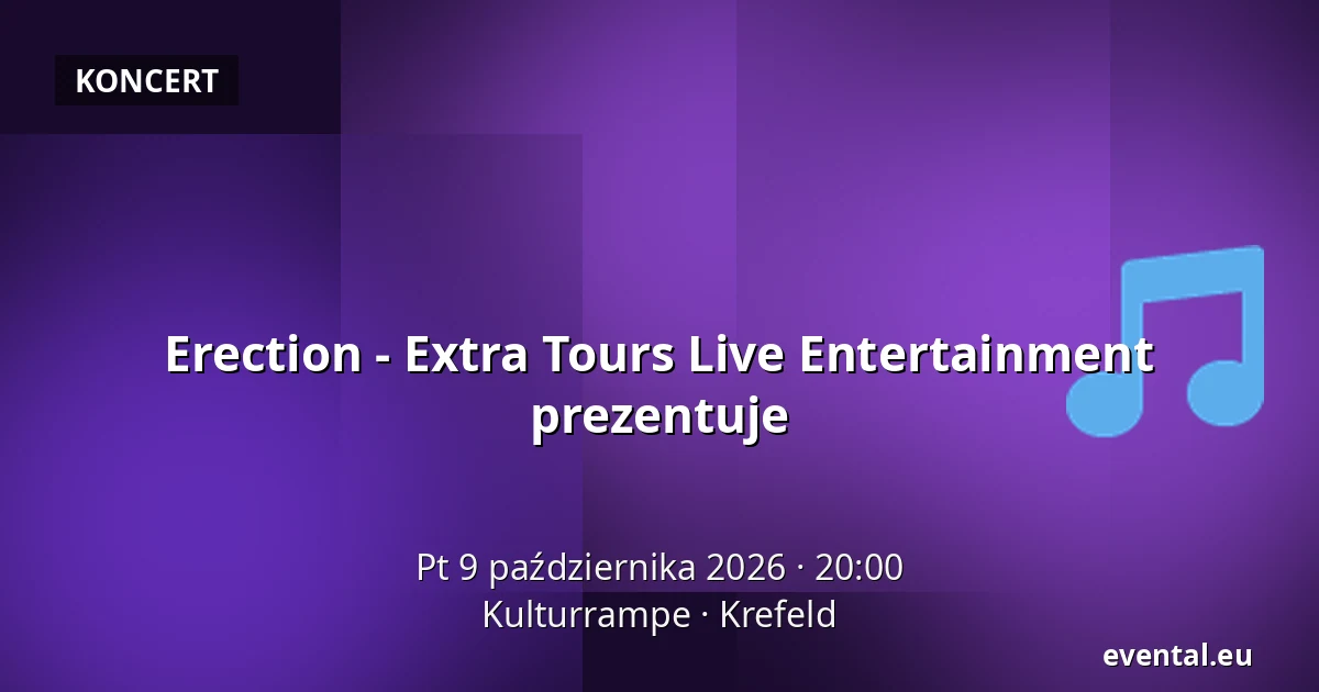 Erection - Extra Tours Live Entertainment prezentuje — Kulturrampe, Krefeld