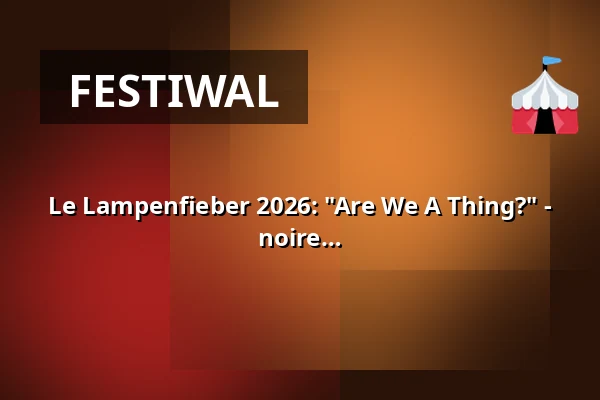 Le Lampenfieber 2026: "Are We A Thing?" - Rapport sur ma vie antérieure de femme noire — Ballhaus Ost, Berlin