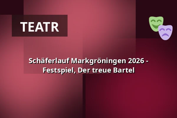 Schäferlauf Markgröningen 2026 - Festspiel, Der treue Bartel — Stadthalle Markgröningen, Markgröningen