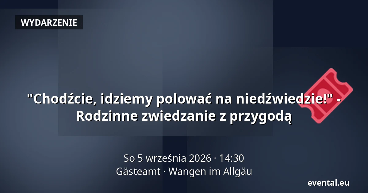 "Chodźcie, idziemy polować na niedźwiedzie!" - Rodzinne zwiedzanie z przygodą — Gästeamt, Wangen im Allgäu