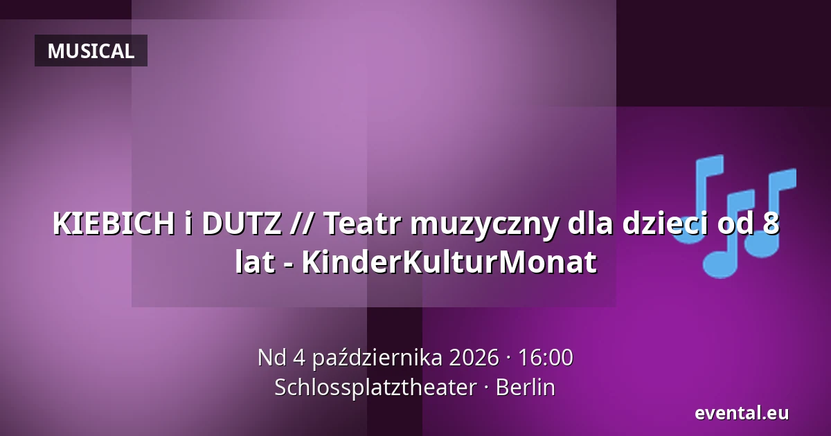 KIEBICH i DUTZ // Teatr muzyczny dla dzieci od 8 lat - KinderKulturMonat — Schlossplatztheater, Berlin