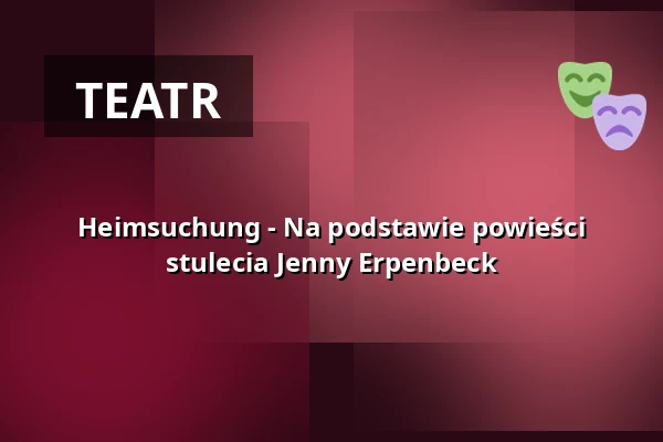 Heimsuchung - Na podstawie powieści stulecia Jenny Erpenbeck — Stadttheater Lippstadt, Lippstadt