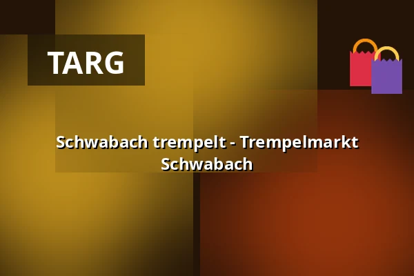 Schwabach trempelt - Trempelmarkt Schwabach — Innenstadt Schwabach, Schwabach