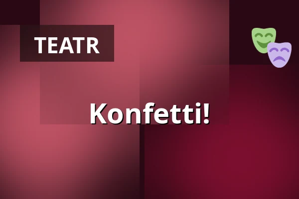 Konfetti! — Theater tri-bühne, Stuttgart