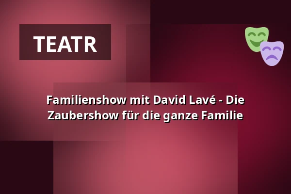 Familienshow mit David Lavé - Die Zaubershow für die ganze Familie — Zaubertheater Bremen, Bremen