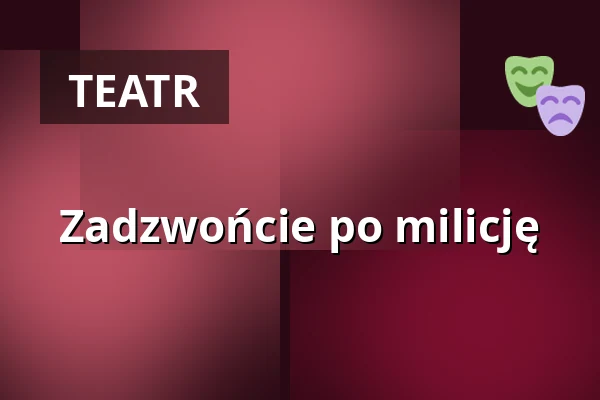 Zadzwońcie po milicję — COS Torwar, Warszawa