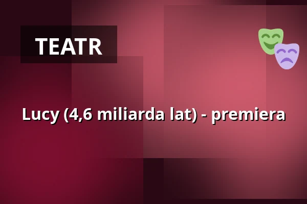 Lucy (4,6 miliarda lat) - premiera — Theater Aachen, Aachen