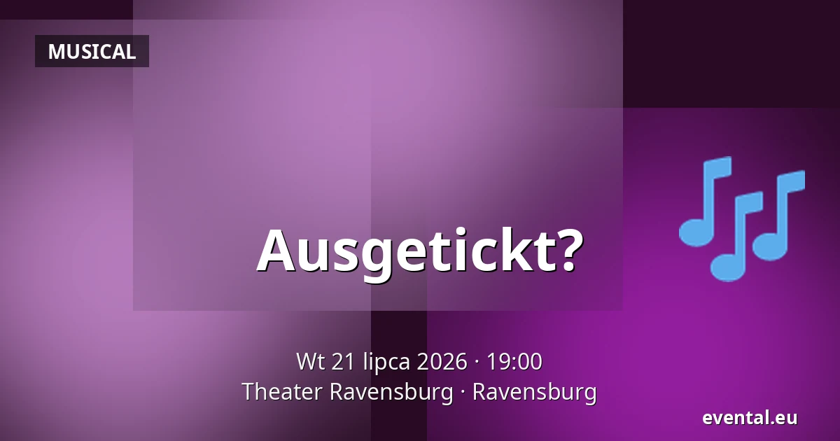 Ausgetickt? — Theater Ravensburg, Ravensburg