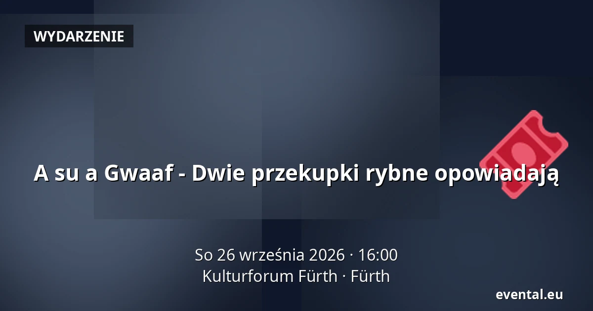 A su a Gwaaf - Dwie przekupki rybne opowiadają — Kulturforum Fürth, Fürth