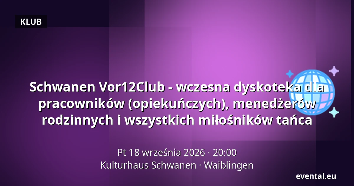 Schwanen Vor12Club - wczesna dyskoteka dla pracowników (opiekuńczych), menedżerów rodzinnych i wszystkich miłośników tańca — Kulturhaus Schwanen, Waiblingen