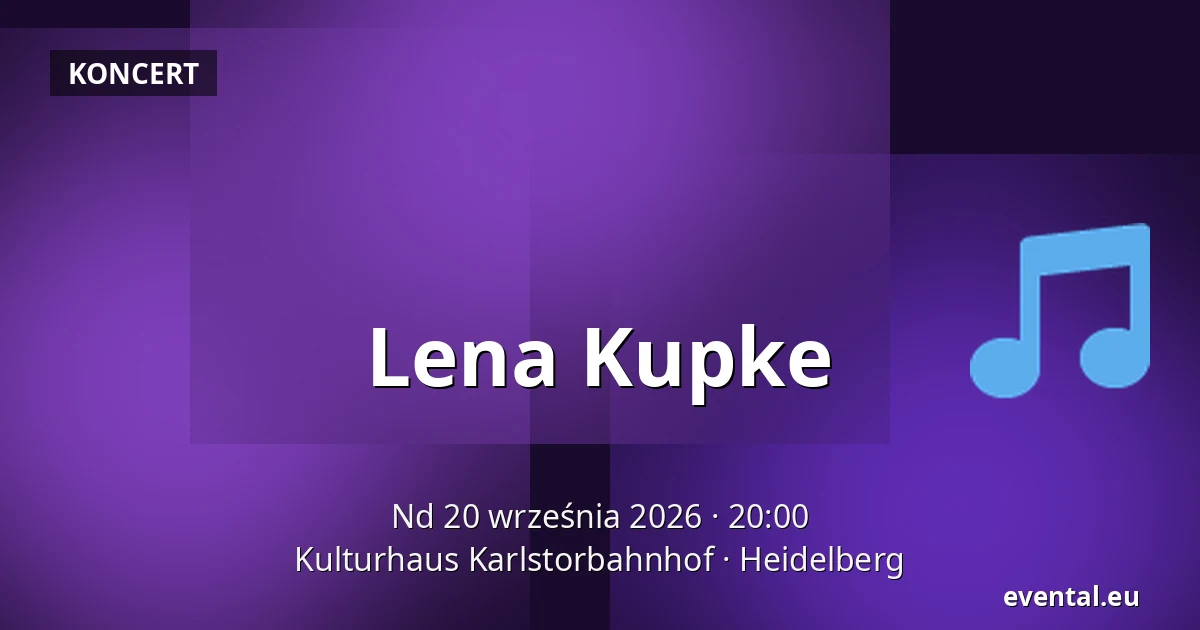 Lena Kupke — Kulturhaus Karlstorbahnhof, Heidelberg
