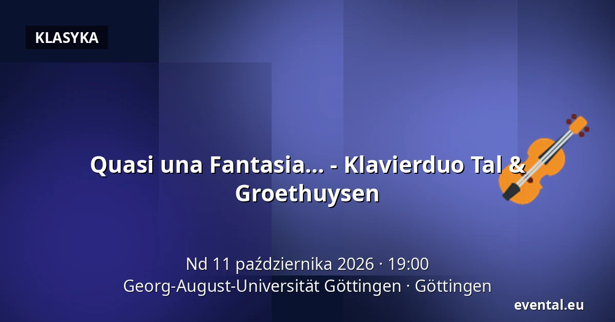 Quasi una Fantasia… - Klavierduo Tal & Groethuysen — Georg-August-Universität Göttingen, Göttingen