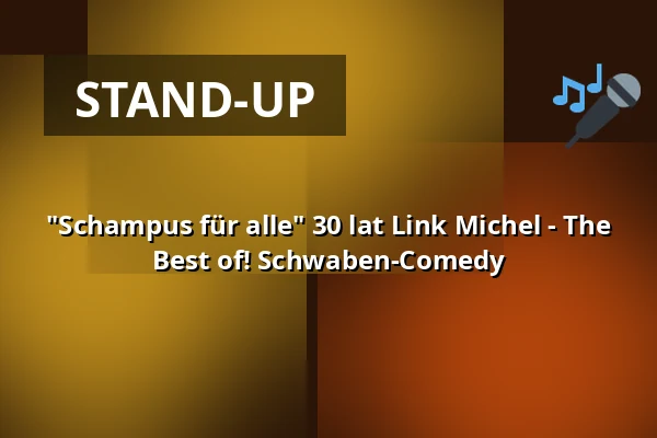 "Schampus für alle" 30 lat Link Michel - The Best of! Schwaben-Comedy — Alte TÜV Halle, Böblingen