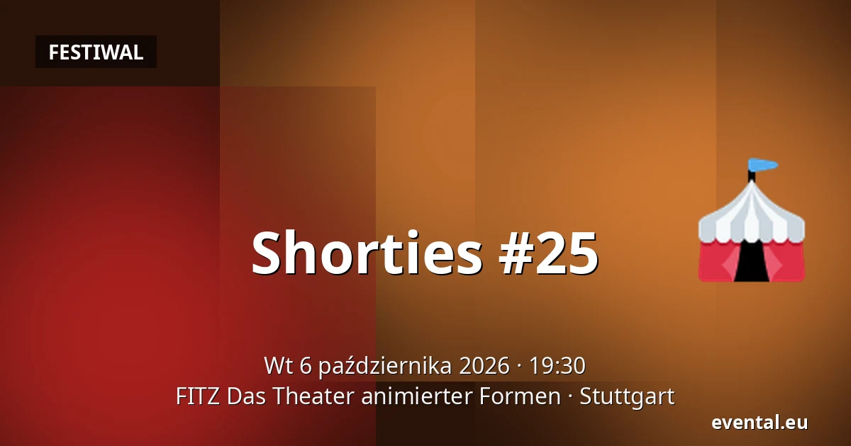Shorties #25 — FITZ Das Theater animierter Formen, Stuttgart