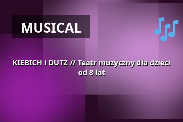 KIEBICH i DUTZ // Teatr muzyczny dla dzieci od 8 lat — Schlossplatztheater, Berlin