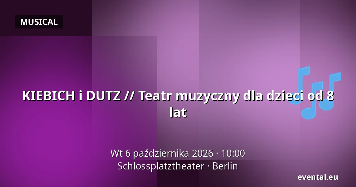 KIEBICH i DUTZ // Teatr muzyczny dla dzieci od 8 lat — Schlossplatztheater, Berlin