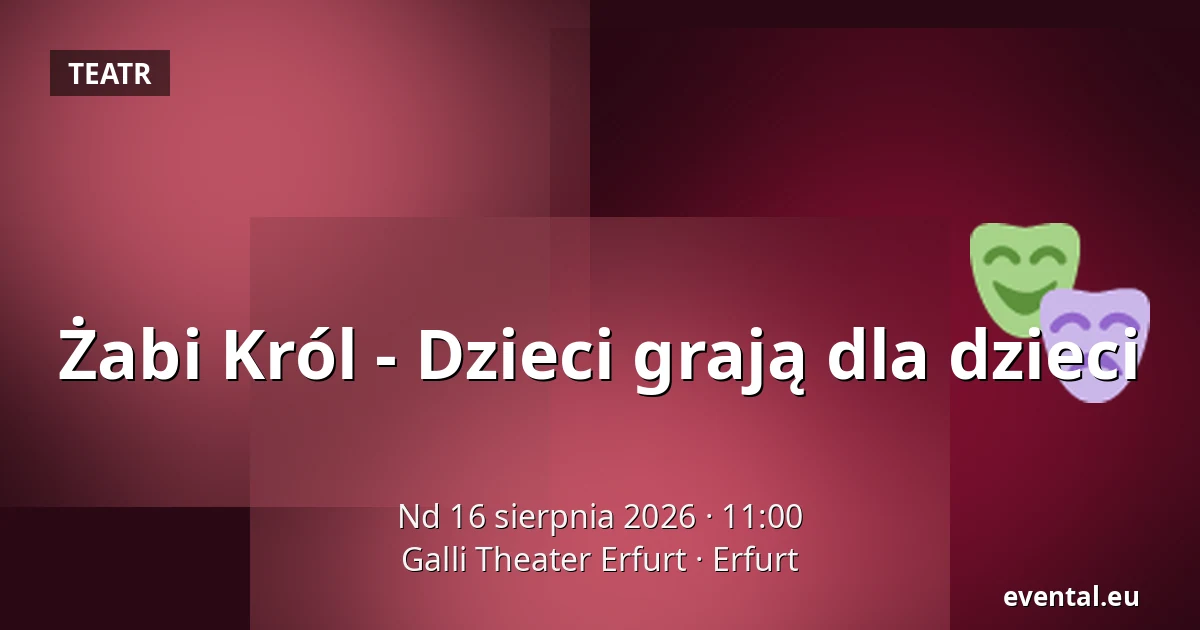 Żabi Król - Dzieci grają dla dzieci — Galli Theater Erfurt, Erfurt