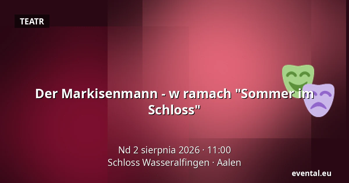 Der Markisenmann - w ramach "Sommer im Schloss" — Schloss Wasseralfingen, Aalen
