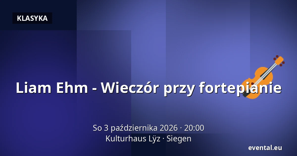 Liam Ehm - Wieczór przy fortepianie — Kulturhaus Lÿz, Siegen