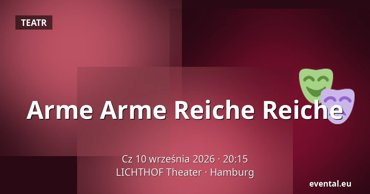 Arme Arme Reiche Reiche — LICHTHOF Theater, Hamburg