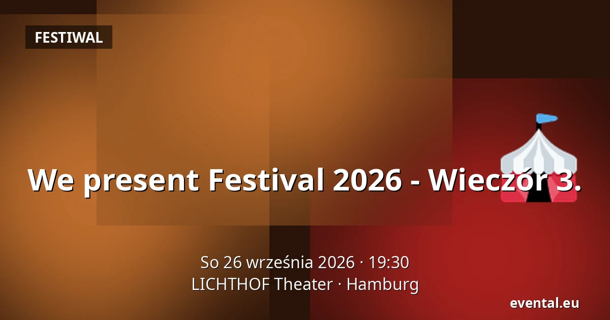 We present Festival 2026 - Wieczór 3. — LICHTHOF Theater, Hamburg