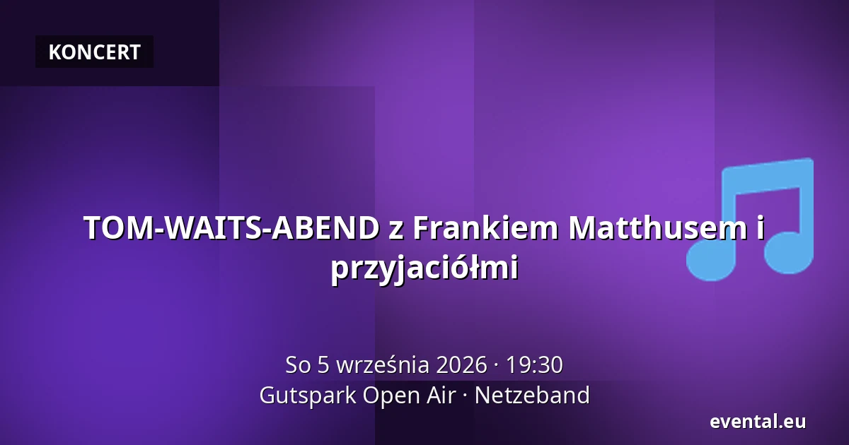 TOM-WAITS-ABEND z Frankiem Matthusem i przyjaciółmi — Gutspark Open Air, Netzeband