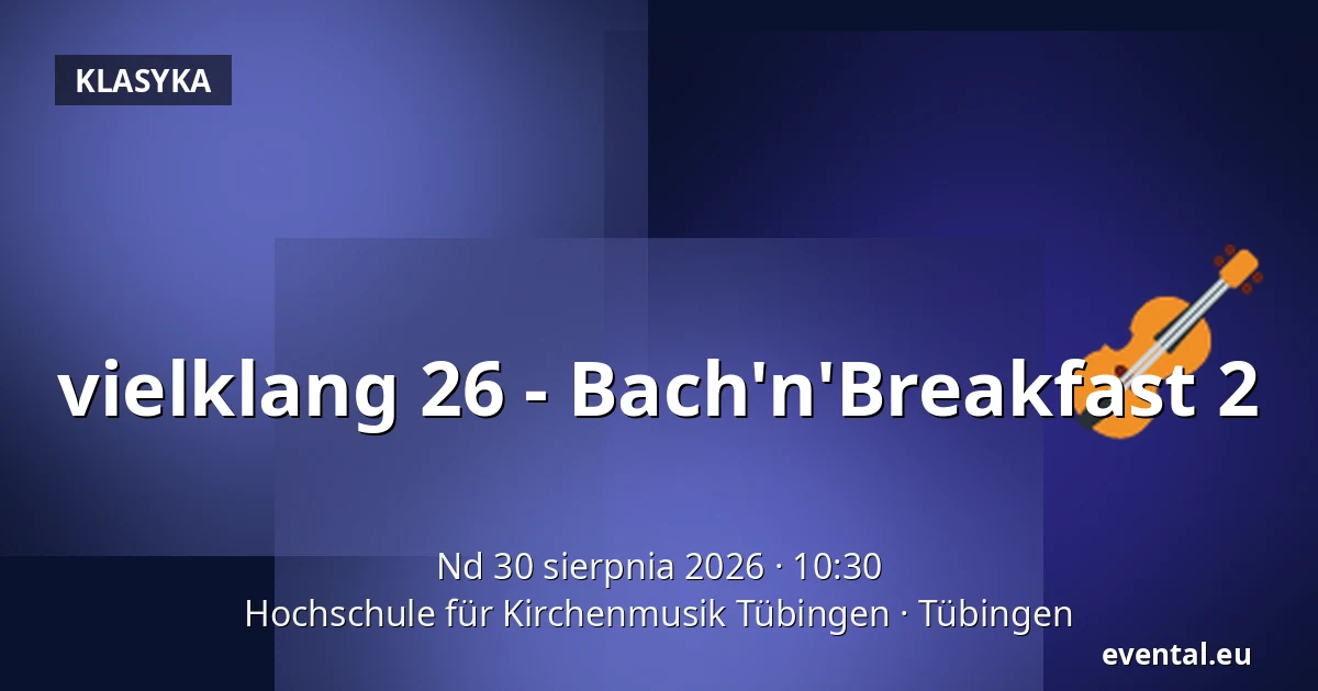 vielklang 26 - Bach'n'Breakfast 2 — Hochschule für Kirchenmusik Tübingen, Tübingen