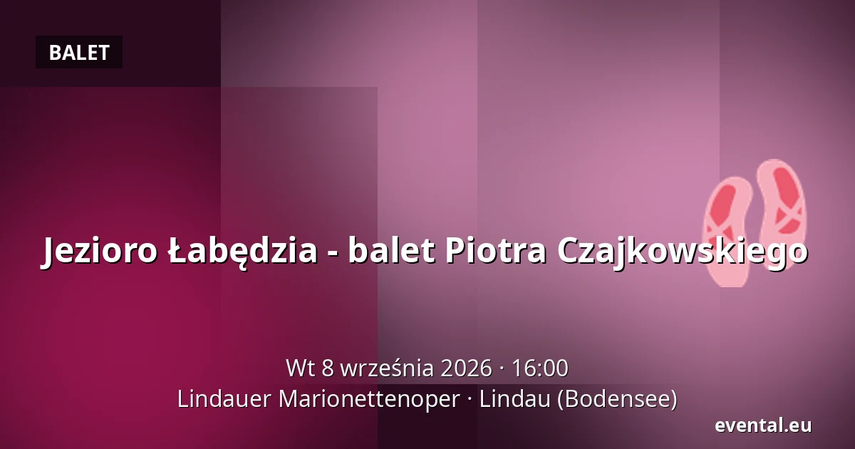 Jezioro Łabędzia - balet Piotra Czajkowskiego — Lindauer Marionettenoper, Lindau (Bodensee)