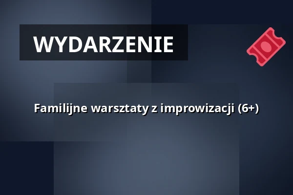 Familijne warsztaty z improwizacji (6+) — Teatr Wybrzeże, Gdańsk