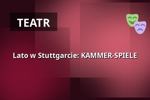 Lato w Stuttgarcie: KAMMER-SPIELE — Theaterhaus, Stuttgart