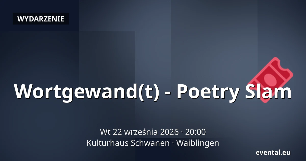 Wortgewand(t) - Poetry Slam — Kulturhaus Schwanen, Waiblingen