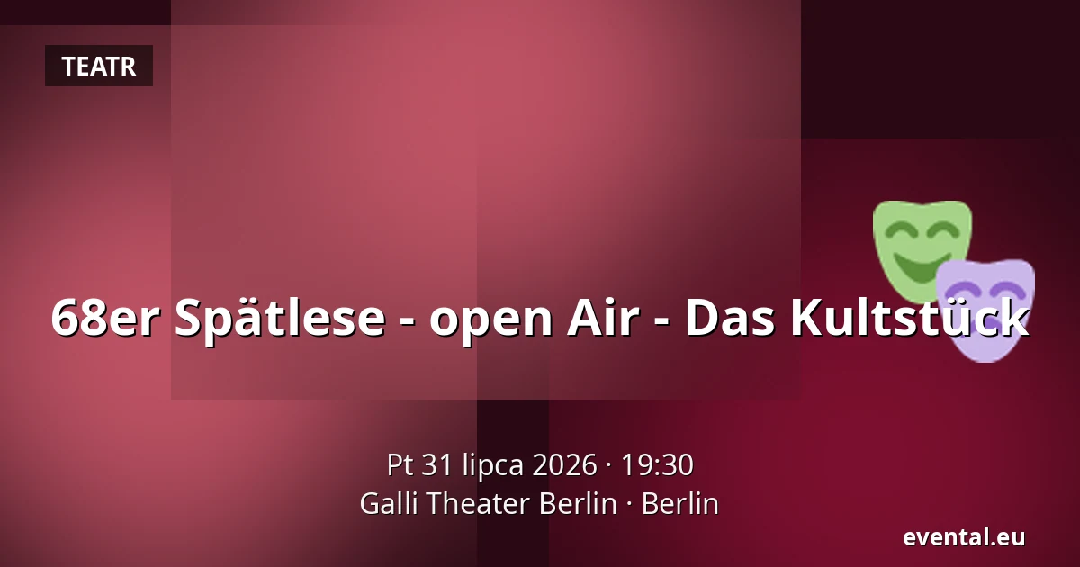 68er Spätlese - open Air - Das Kultstück — Galli Theater Berlin, Berlin