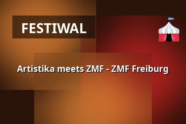 Artistika meets ZMF - ZMF Freiburg — Zelt-Musik-Festival Freiburg, Freiburg im Breisgau