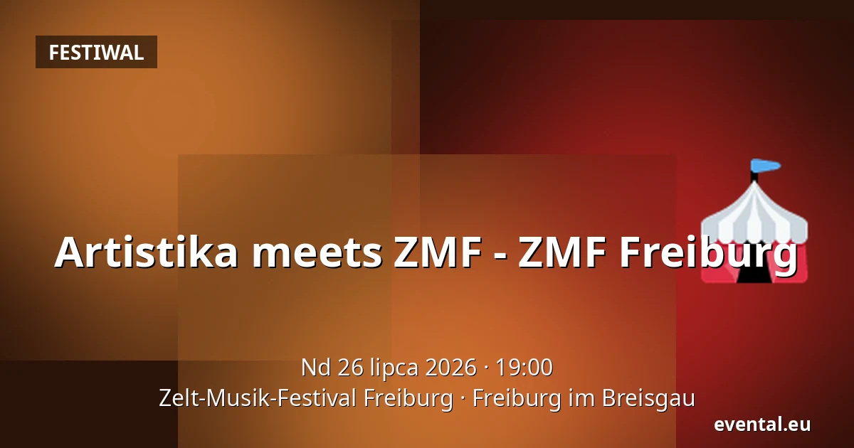 Artistika meets ZMF - ZMF Freiburg — Zelt-Musik-Festival Freiburg, Freiburg im Breisgau