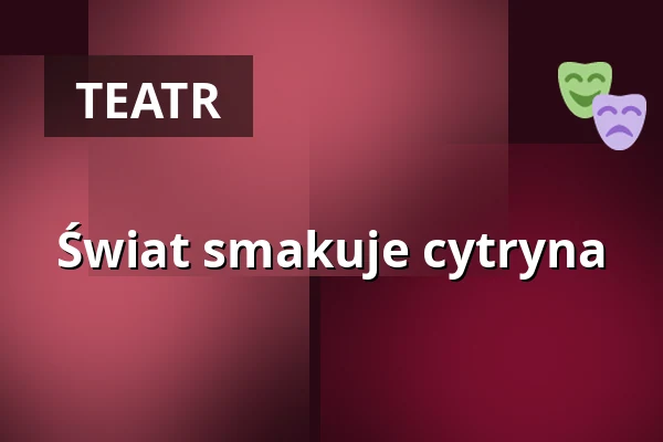 Świat smakuje cytryna — FITZ Das Theater animierter Formen, Stuttgart