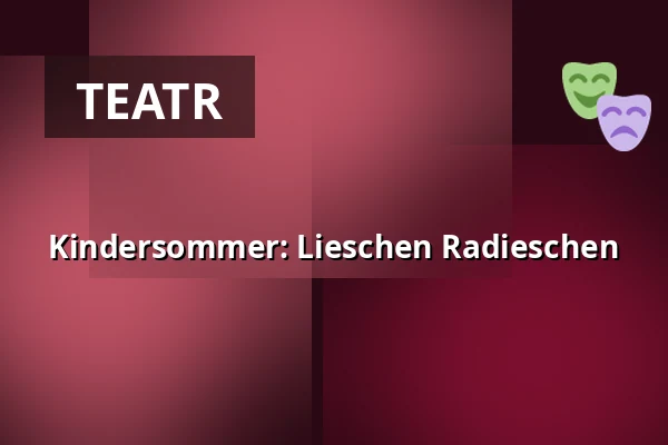 Kindersommer: Lieschen Radieschen — Freilichtbühne Prerow, Prerow