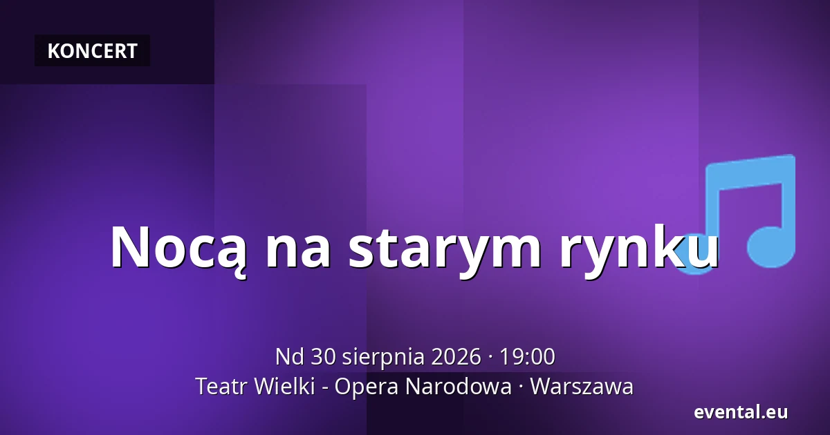 Nocą na starym rynku — Teatr Wielki - Opera Narodowa, Warszawa