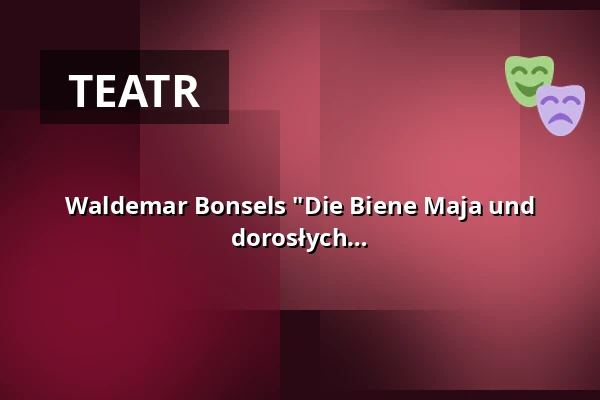Waldemar Bonsels "Die Biene Maja und ihre Abenteuer" - inscenizacja dla dorosłych — Waggonhalle Kulturzentrum, Marburg