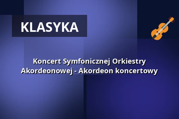 Koncert Symfonicznej Orkiestry Akordeonowej - Akordeon koncertowy — Veranstaltungsforum Fürstenfeld, Fürstenfeldbruck