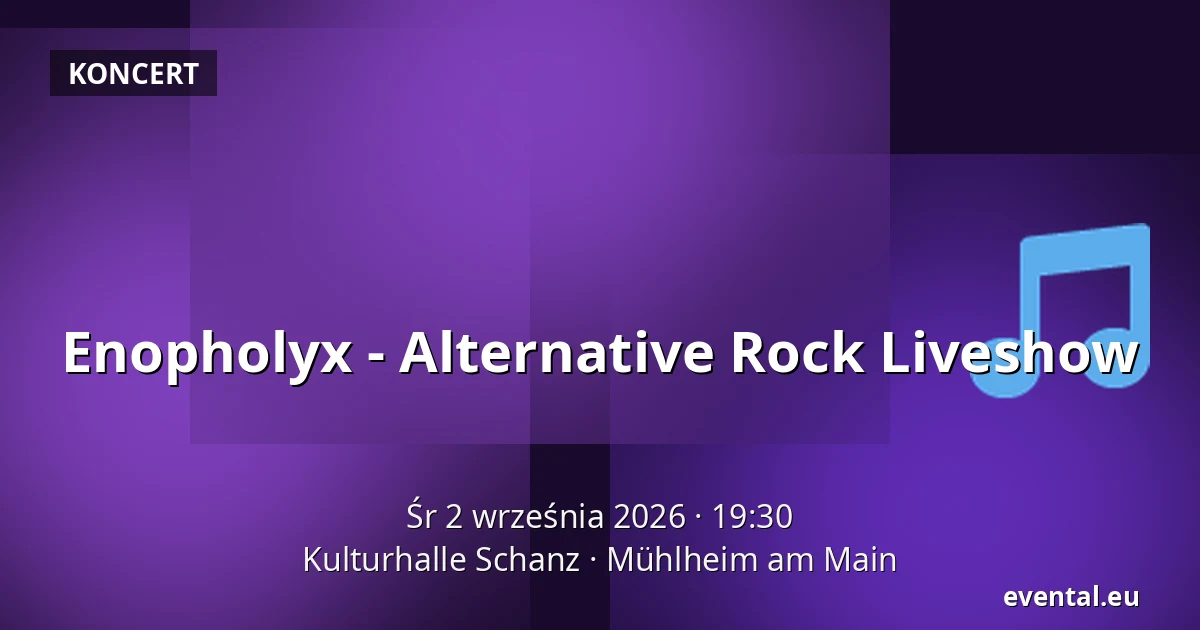 Enopholyx - Alternative Rock Liveshow — Kulturhalle Schanz, Mühlheim am Main