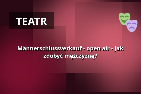 Männerschlussverkauf - open air - Jak zdobyć mężczyznę? — Galli Theater Berlin, Berlin