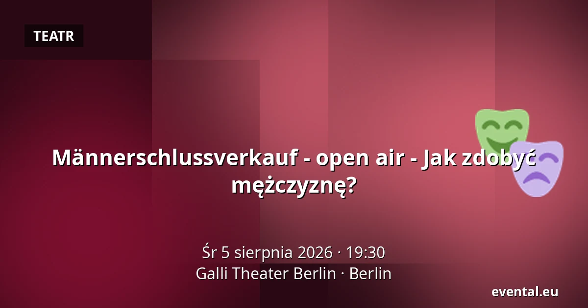 Männerschlussverkauf - open air - Jak zdobyć mężczyznę? — Galli Theater Berlin, Berlin