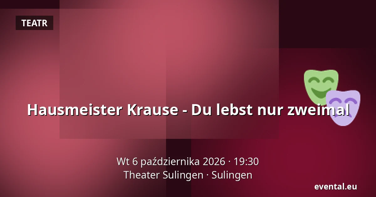 Hausmeister Krause - Du lebst nur zweimal — Theater Sulingen, Sulingen