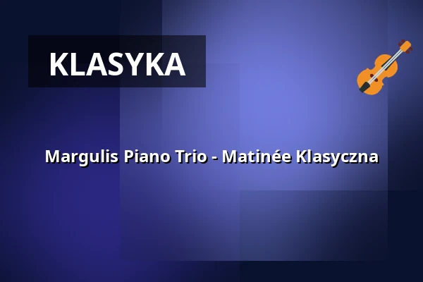 Margulis Piano Trio - Matinée Klasyczna — Zelt-Musik-Festival Freiburg, Freiburg im Breisgau